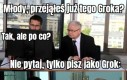 Co sądzicie o ostatnich wyskokach Groka?