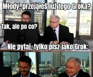Co sądzicie o ostatnich wyskokach Groka?