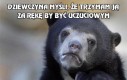 Dziewczyna myśli, że trzymam ją za rękę by być uczuciowym