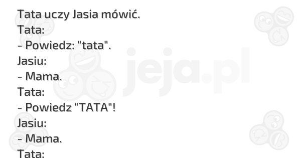 Dowcipy Jeja Pl Tata Uczy Jasia Mówić Tata