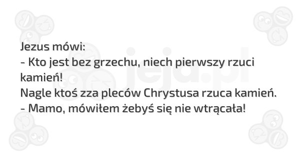 Kto Jest Bez Winy Niech Pierwszy Rzuci Kamień Dowcipy Jeja.pl - Jezus mówi: - Kto jest bez...