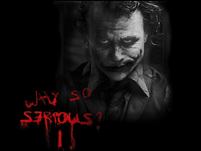 Why so serious ?