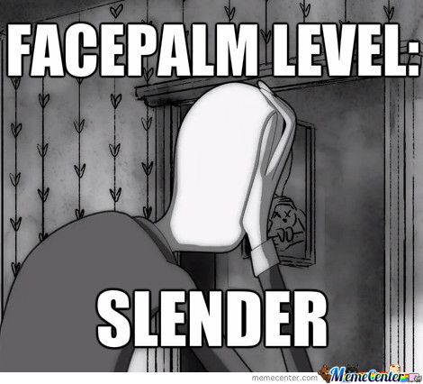 Slender's facepalm