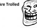 You Are Trolled