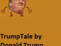 Trumptale by Donald Trump!